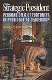 The Strategic President: Persuasion and Opportunity in Presidential Leadership