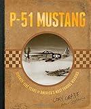 P-51 Mustang: Seventy-Five Years of America's Most Famous Warbird