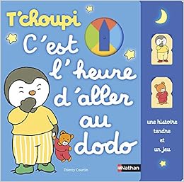 Amazon Fr T Choupi C Est L Heure D Aller Au Dodo Courtin Thierry Livres