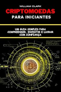 Livro Criptomoedas para Iniciantes: Um Guia Simples para Compreender, Investir e Lucrar com Confiança