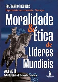 Livro Moralidade & ética de líderes mundiais: da União Ibérica à Revolução Francesa (Moralidade e ética de líderes mundiais Livro 2)