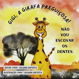 Livro Gigi, a Girafa Preguiçosa!: Não vou escovar os dentes. (Contos da Infância)