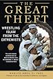 The Great Theft: Wrestling Islam from the Extremists
