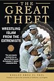 The Great Theft: Wrestling Islam from the Extremists