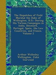 The Dispatches of Field Marshal the Duke of
