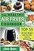 The Healthy Air Fryer Cookbook: TOP 55 Air Fryer Recipes with Low Salt, Low Fat and Less Oil (Air Fr by Adele Baker