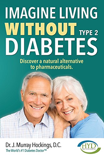 Imagine Living Without Type 2 Diabetes: Discover a natural alternative to pharmaceuticals Imagine Living Without Type 2 Diabetes: Discover a natural alternative to pharmaceuticals
