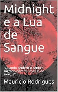 Livro Midnight e a Lua de Sangue: "Quando proferir o cântico sagrado,haverá uma lua de sangue"