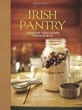 Irish Pantry: Traditional Breads, Preserves, and Goodies to Feed the Ones You Love