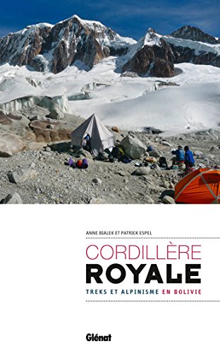 Cordillère Royale: Treks et alpinisme en Bolivie (Trekking) (French Edition) by Anne Bialek, Patrick Espel