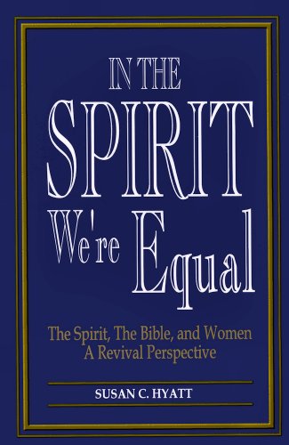 In The Spirit We're Equal: The Spirit, the Bible & Women, A Revival Perspective by [Hyatt, Susan C.]