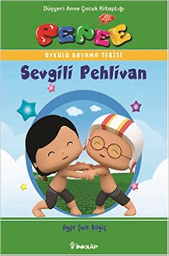 Pepee Oykulu Boyama Serisi Sevgili Pehlivan Ayse Sule Bilgic