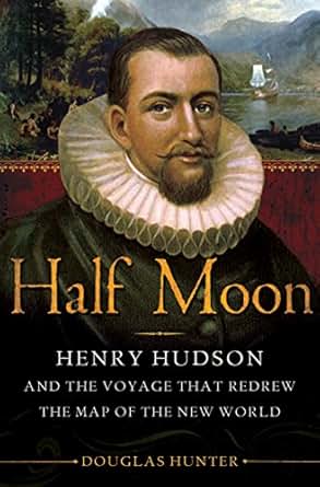 Amazon Com Half Moon Henry Hudson And The Voyage That