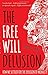 The Free Will Delusion: How We Settled for the Illusion of Morality