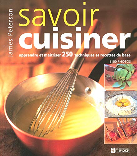 Savoir Cuisiner Apprendre Et Maitriser 250 Techniques Et Recettes De Base Amazon Ca Peterson James Books