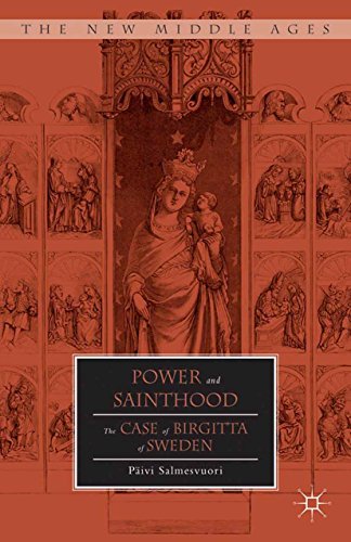 Power and Sainthood: The Case of Birgitta of Sweden (The New Middle Ages) by P. Salmesvuori