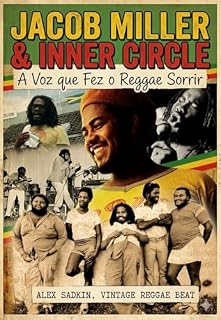 Livro JACOB MILLER & INNER CIRCLE – A Voz que fez o Reggae sorrir: Lançamento 2026 (Vintage Reggae Beat Livro 25)