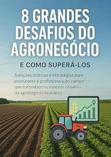 Livro 8 Grandes Desafios do Agronegócio - E Como Superá-los : Soluções práticas e estratégias para produtores e profissionais do campo enfrentarem os priincipais obstáculos do agro brasileiro.
