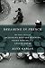 Dreaming in French: The Paris Years of Jacqueline Bouvier Kennedy, Susan Sontag, and Angela Davis by Alice Kaplan