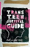 Trans Teen Survival Guide by Fox Fisher, Owl Fisher