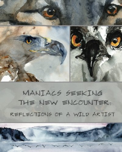 Maniacs Seeking the New Encounter: Reflections of a Wild Artist