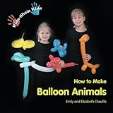 Kids Show Kids How to Make Balloon Animals by Emily Chauffe, Elizabeth Chauffe