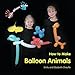 Kids Show Kids How to Make Balloon Animals by Emily Chauffe, Elizabeth Chauffe