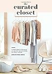 The Curated Closet: A Simple System for Discovering Your Personal Style and Building Your Dream Wardrobe