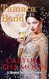 Capture the Moon (Mystical Moonlight Mysteries Book 1)