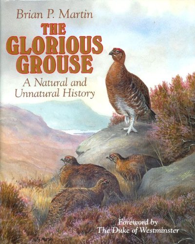Glorious Grouse: The Natural and Unnatural History by Brian P. Martin