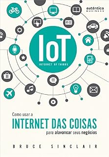 Livro IoT: Como Usar a "Internet Das Coisas" Para Alavancar Seus Negócios