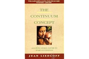 The Continuum Concept: In Search Of Happiness Lost (Classics in Human Development)
