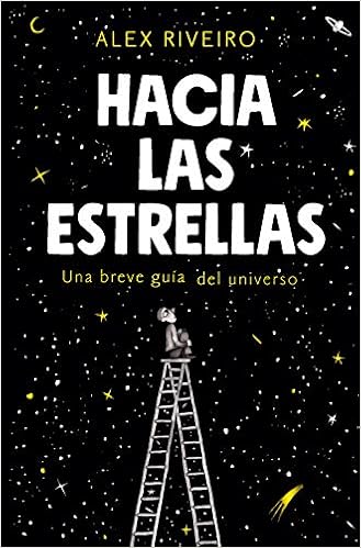 Hacia las estrellas. Una breve guía del universo de Álex Riveiro (Alfagura)