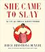 She Came to Slay: The Life and Times of Harriet Tubman by Erica Armstrong Dunbar