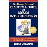 The Curious Dreamer's Practical Guide to Dream Interpretation: A Step-by-Step Approach to Understand Your Dreams and Improve Your Life
