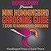 Mini Hummingbird Gardening Guide: 7 Steps to Hummingbird Gardening by 
