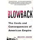 Blowback: The Costs and Consequences of American Empire (American Empire Project)