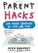 Parent Hacks: 134 Genius Shortcuts for Life with Kids by Asha Dornfest, Craighton Berman