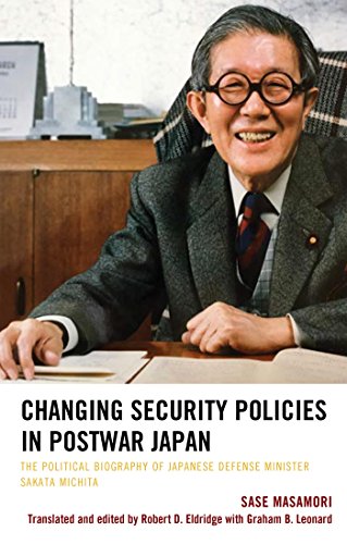 Changing Security Policies in Postwar Japan: The Political Biography of Japanese Defense Minister Sa by Sase Masamori