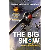The Big Show: The Classic Account of WWII Aerial Combat