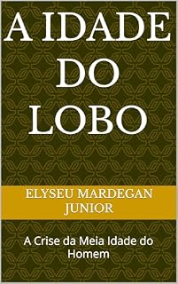 Livro A Idade do Lobo: A Crise da Meia Idade do Homem