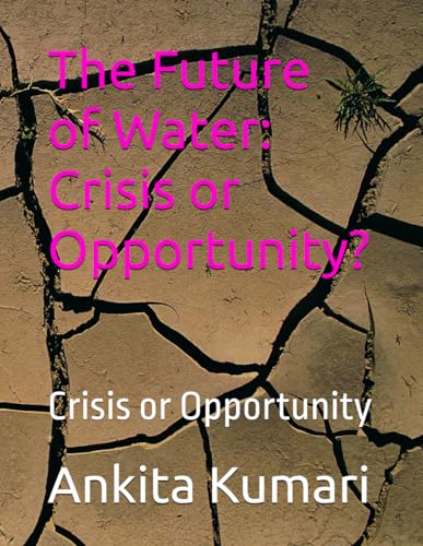 The Future of Water: Crisis or Opportunity?: Crisis or Opportunity