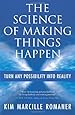 The Science of Making Things Happen: Turn Any Possibility into Reality