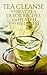 Tea Cleanse: The Best Tea Detox Recipes For Health And Wellness (detox tea, tea recipes, detox clean by Susan T. Williams