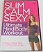 Slim Calm Sexy Ultimate Mind/Body Workout