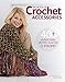 Big Book Of Crochet Accessories - 40+ Stylish Hats, Gloves, Scarves & More! by Leisure Arts