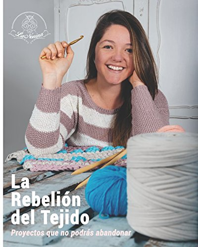 La Rebelión del Tejido: Proyectos que no podrás abandonar (Spanish Edition)