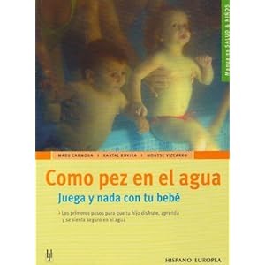 Como pez en el agua / Like Fish in the Water: Juega y Nada con tu bebe / Play and Swim with your Baby (Salud y Ninos / Health and Children) (Spanish E
