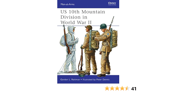 Us 10th Mountain Division In World War Ii Men At Arms Vol 482 Rottman Gordon L Dennis Peter 9781849088084 Amazon Com Books