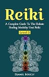 Reiki: Reiki For Beginners, A Complete Guide To The Holistic Healing Modality Usui Reiki Level 3 / M by Djamel Boucly